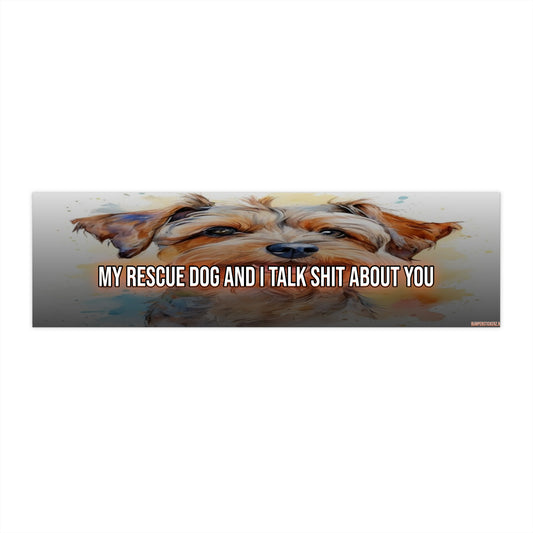 My Rescue Dog And I Talk Shit About You