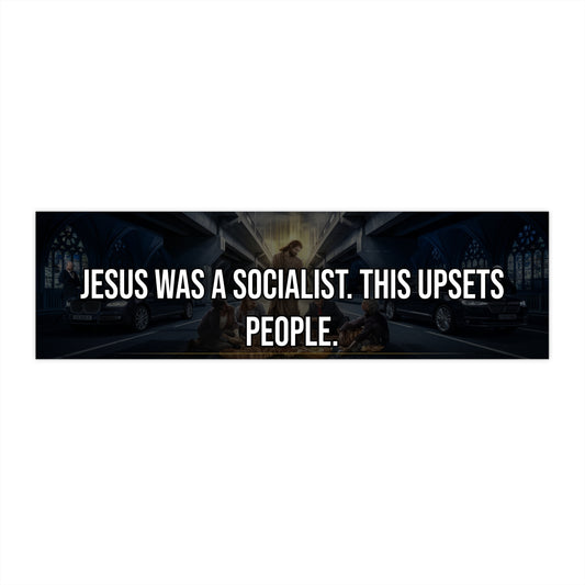 Jesus Was a Socialist. This Upsets People. - Bumper Sticker