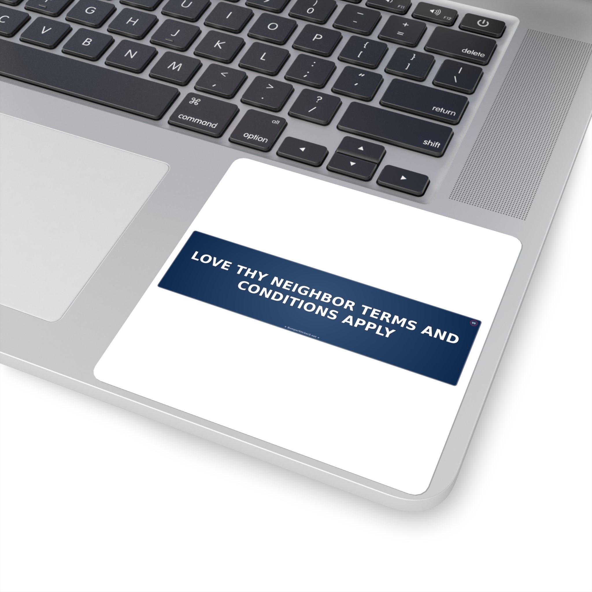 Love thy neighbor (terms and conditions apply) - Bumper Sticker