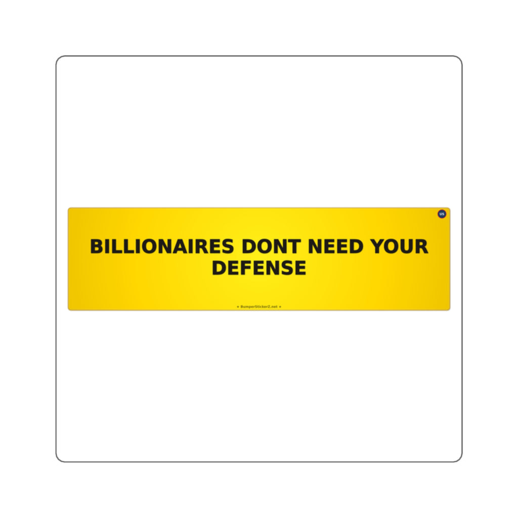 Billionaires don't need your defense - Bumper Sticker