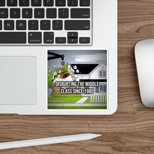 Disrupting the Middle Class Since 1980 (Phone Sticker)