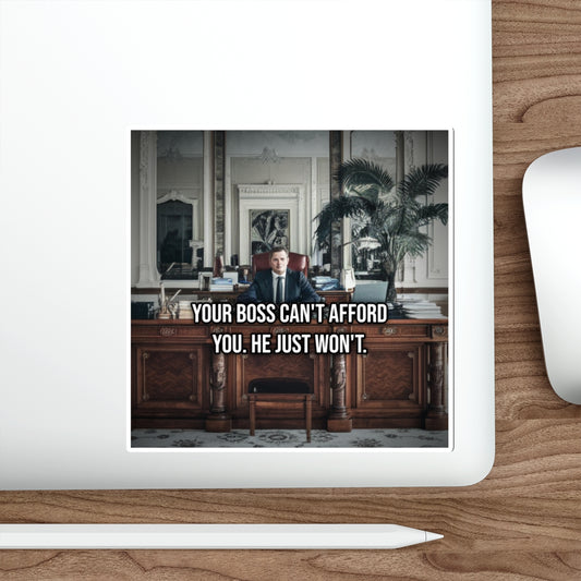 Your Boss Can't Afford You. He Just Won't. (Laptop Sticker) — Political Satire Bumper Sticker