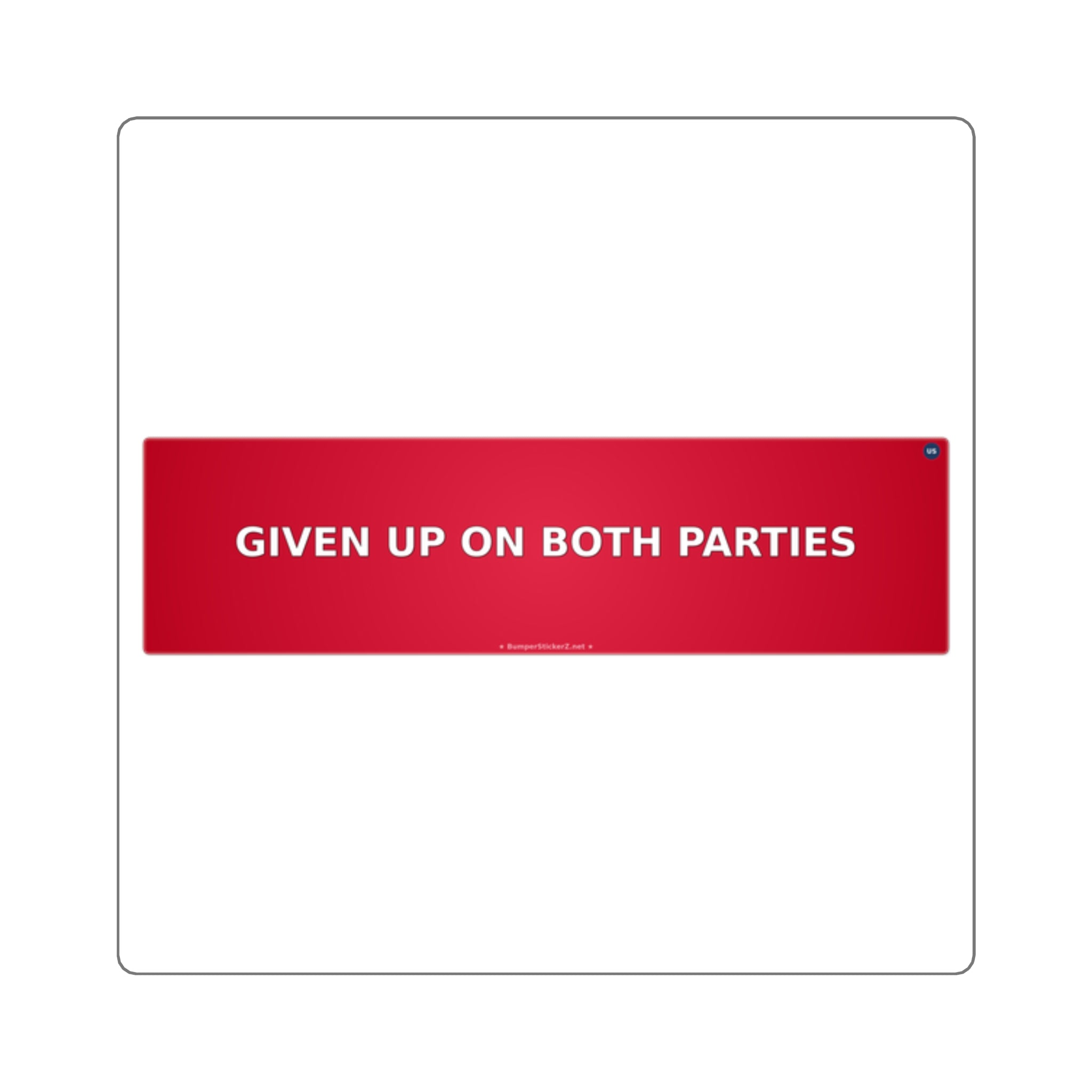 Given up on both parties - Bumper Sticker