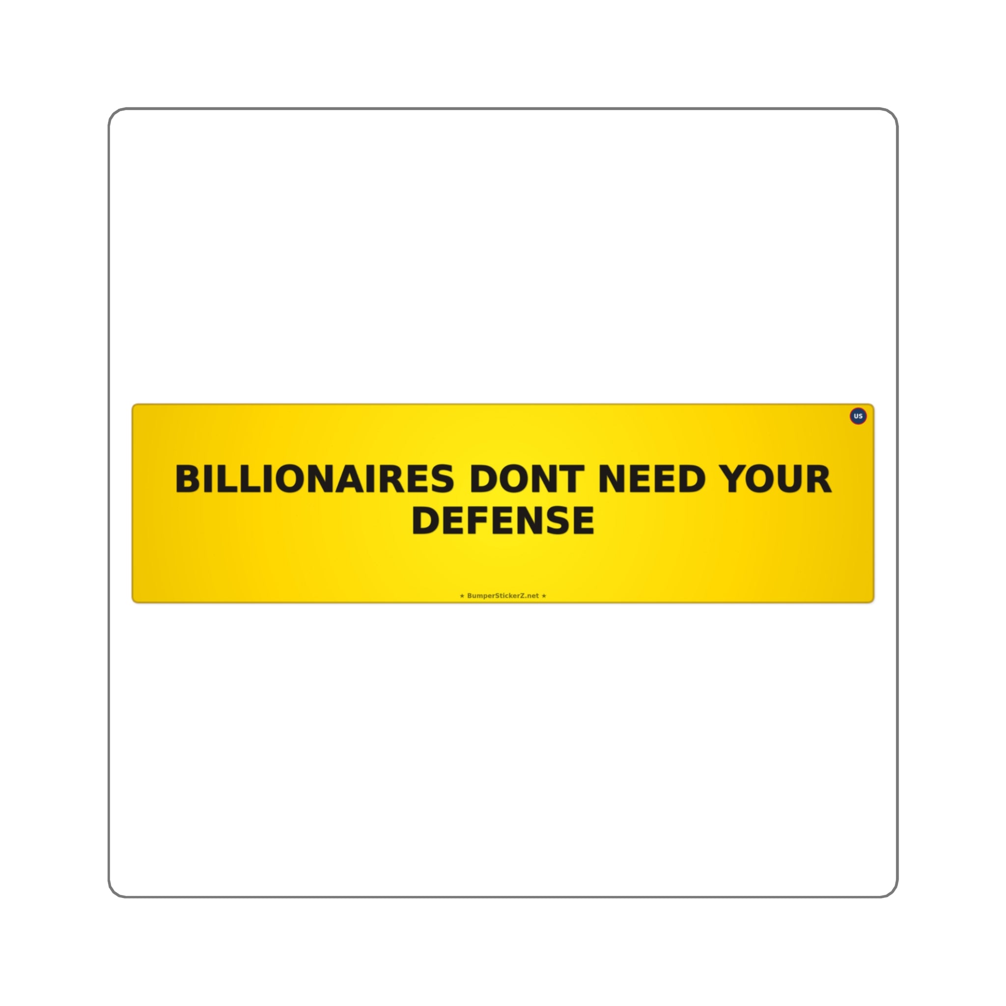 Billionaires don't need your defense - Bumper Sticker