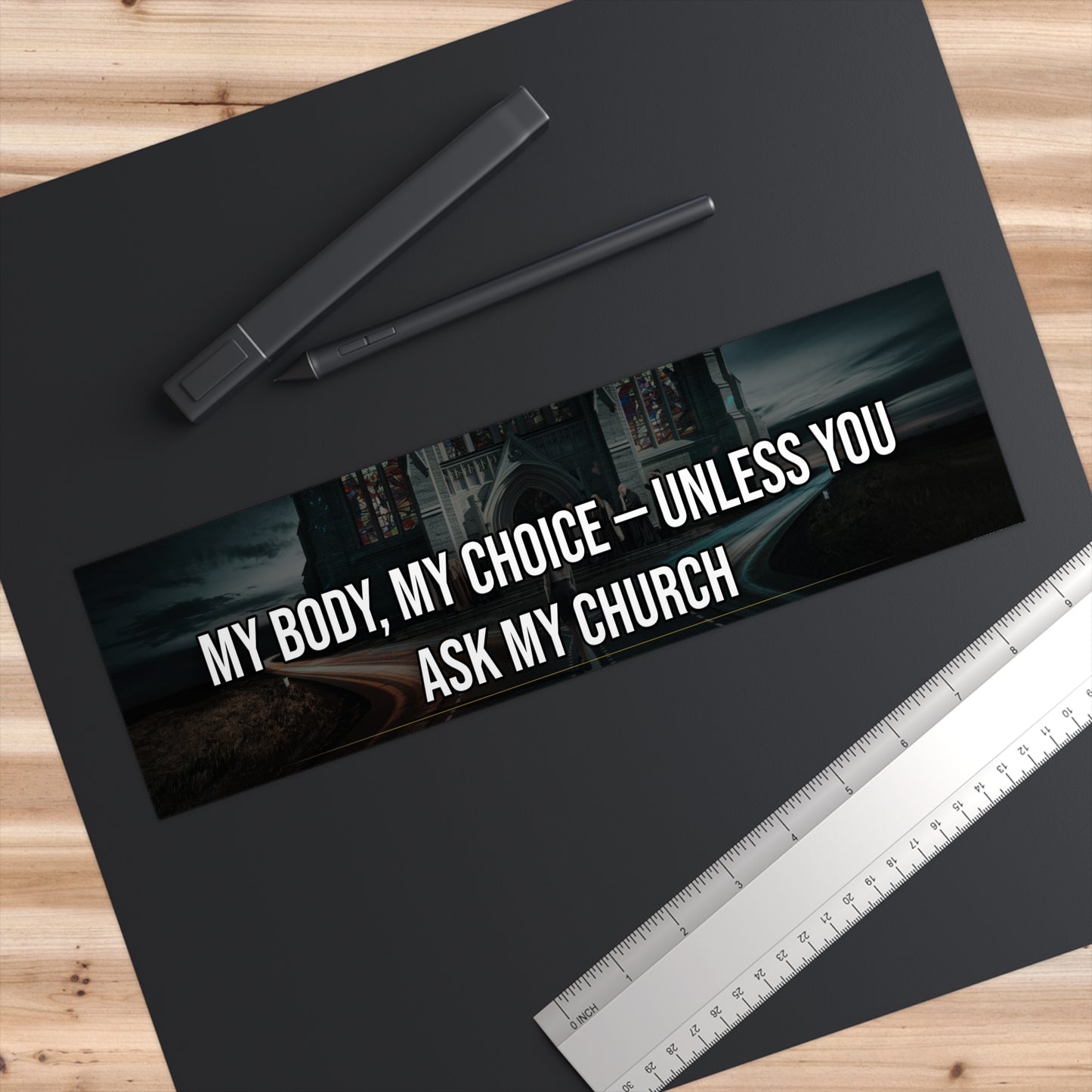 My Body, My Choice — Unless You Ask My Church - Bumper Sticker