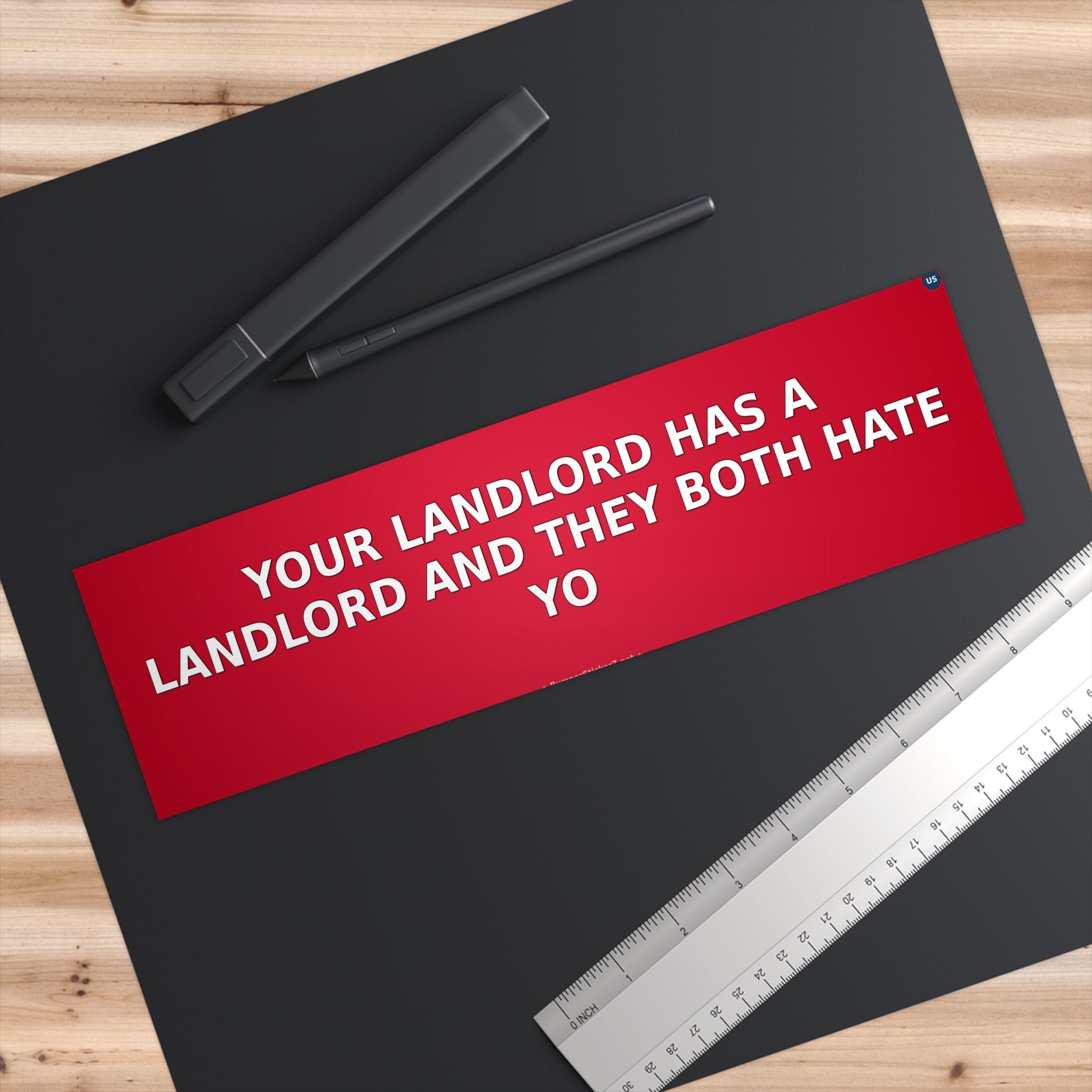 Your landlord has a landlord and they both hate you - Bumper Sticker