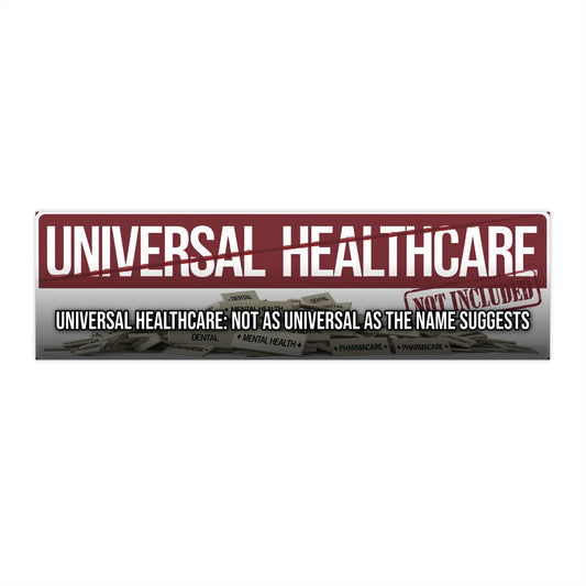 Universal Healthcare: Not as Universal as the Name Suggests — Political Satire Bumper Sticker