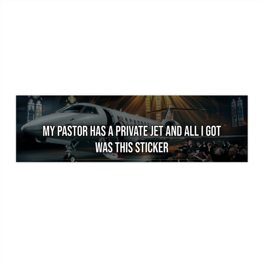My Pastor Has a Private Jet and All I Got Was This Sticker - Bumper Sticker