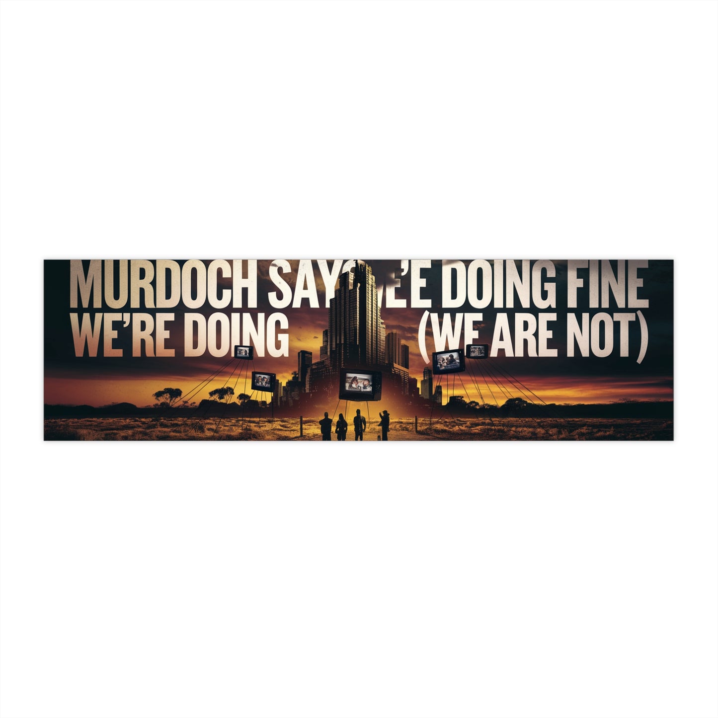 Murdoch Says We're Doing Fine (We Are Not)