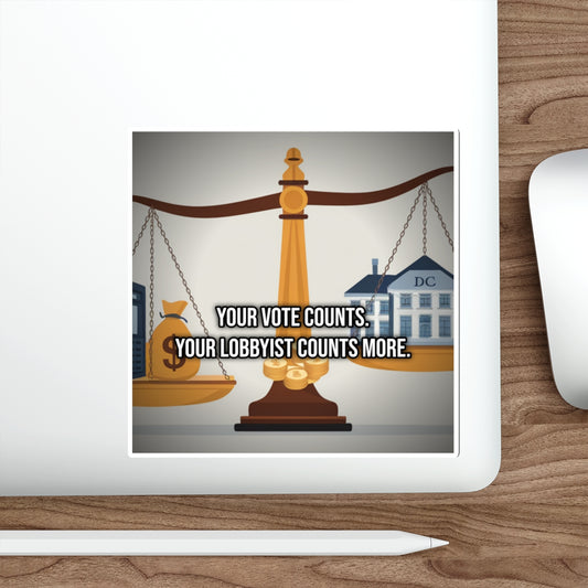 Your Vote Counts. Your Lobbyist Counts More. (Laptop Sticker) — Political Satire Bumper Sticker
