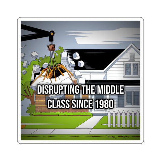 Disrupting the Middle Class Since 1980 (Phone Sticker)