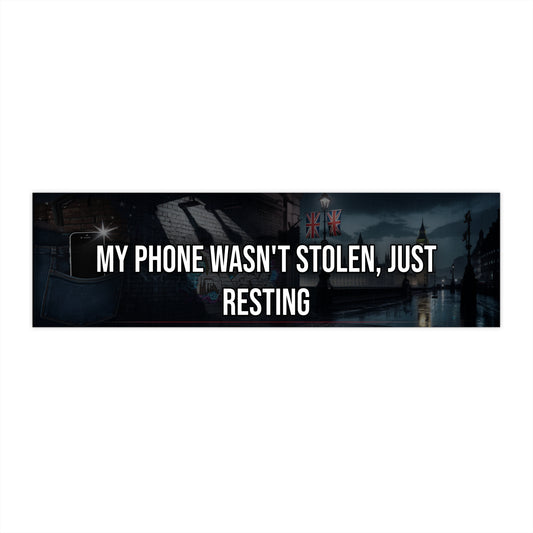 My Phone Wasn't Stolen, Just Resting - Bumper Sticker
