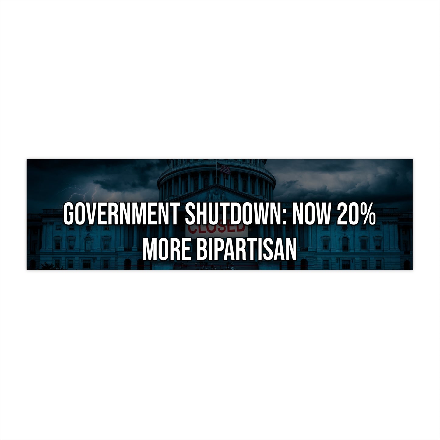 Government Shutdown: Now 20% More Bipartisan - Bumper Sticker