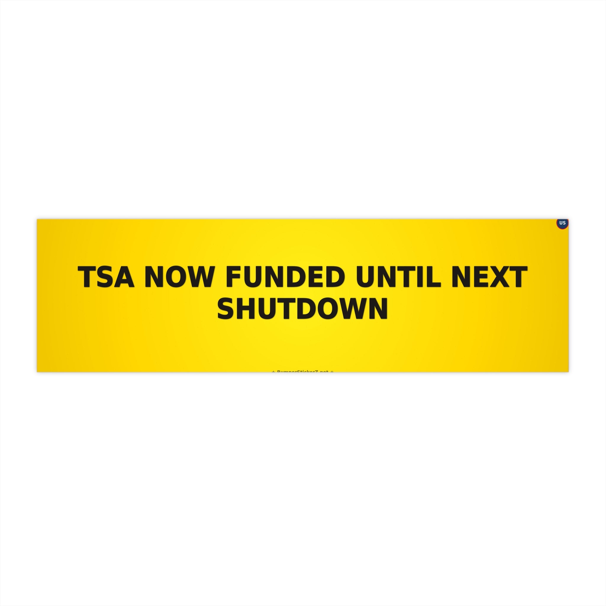 TSA: Now funded until next shutdown - Bumper Sticker