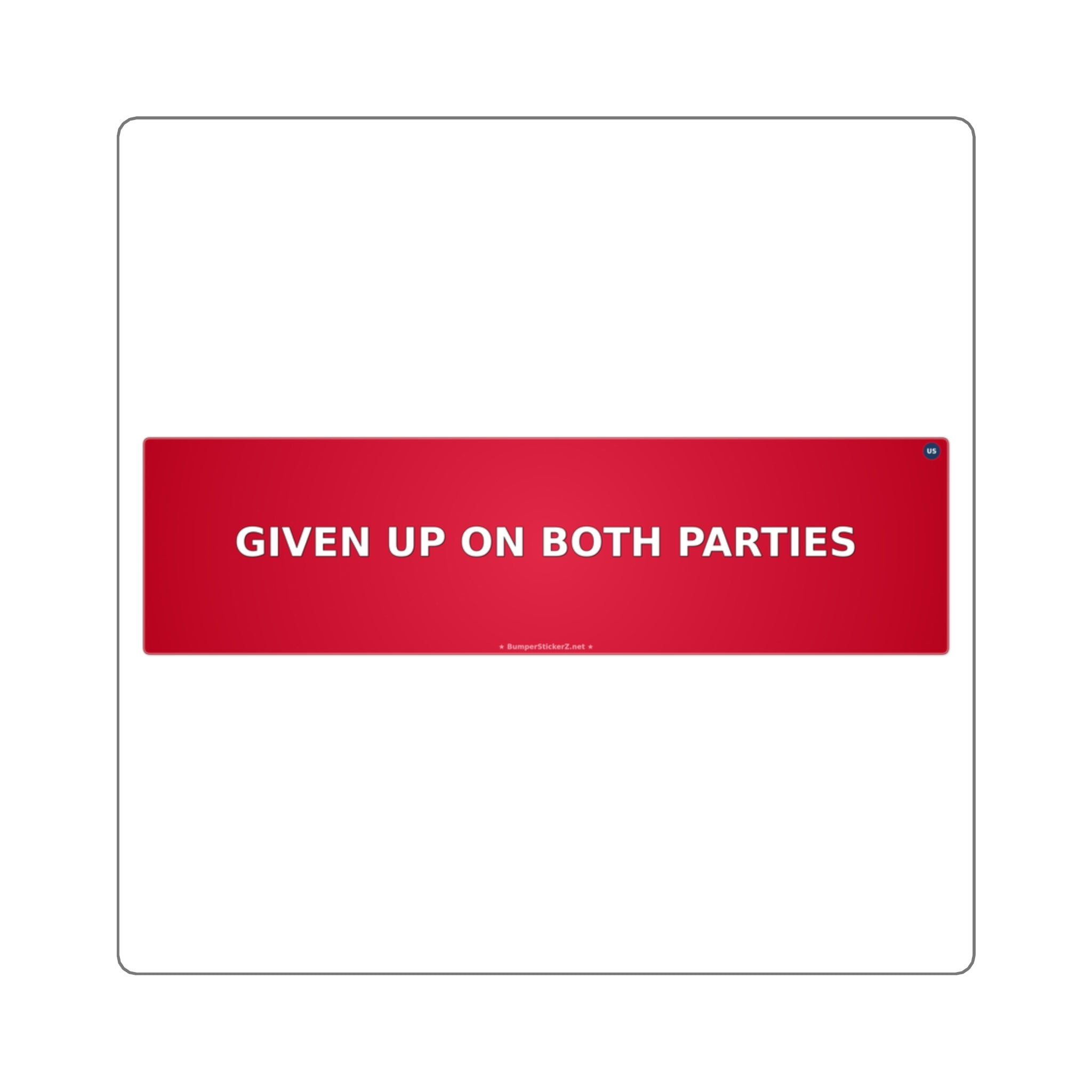 Given up on both parties - Bumper Sticker