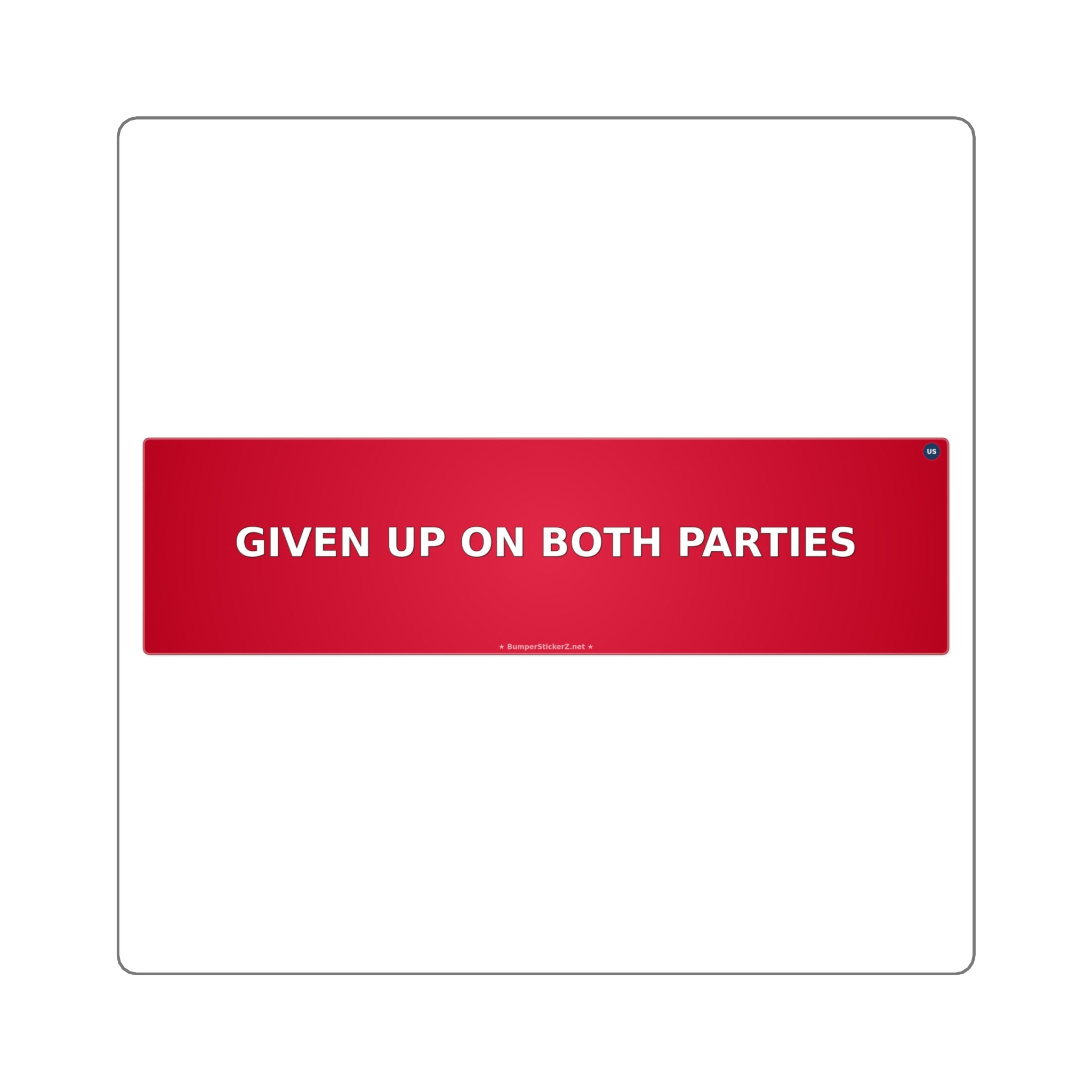 Given up on both parties - Bumper Sticker