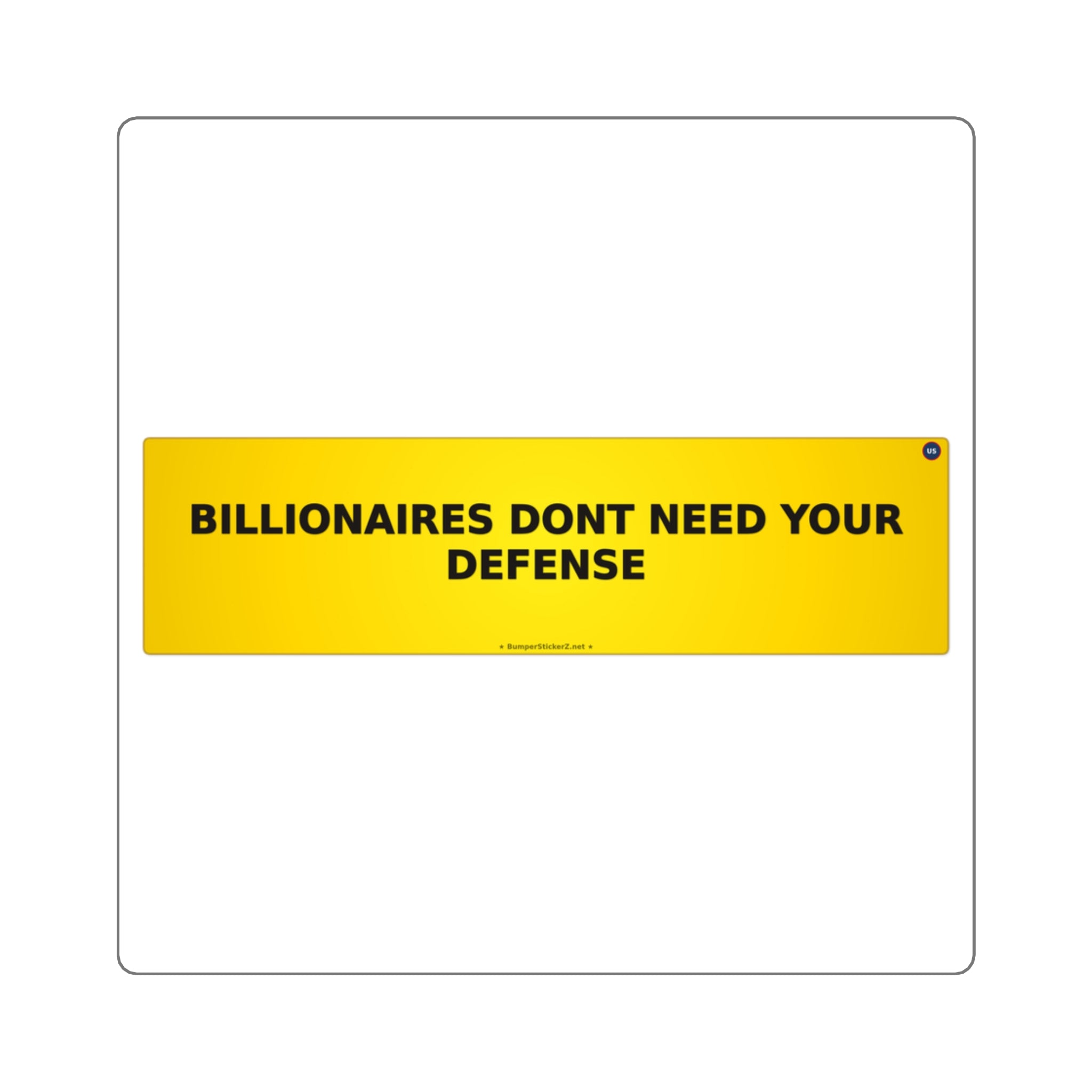 Billionaires don't need your defense - Bumper Sticker