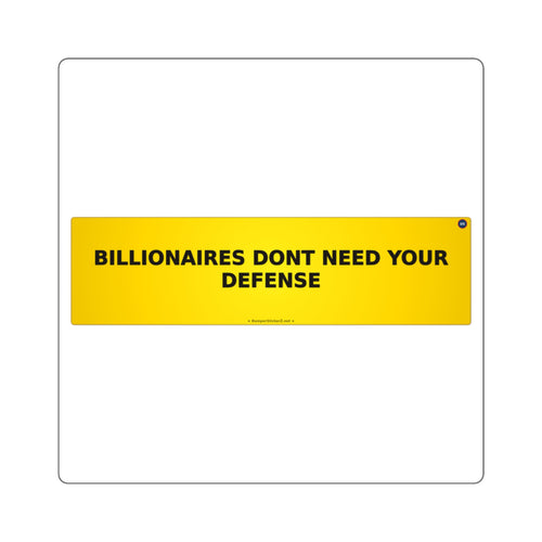 Billionaires don't need your defense - Bumper Sticker