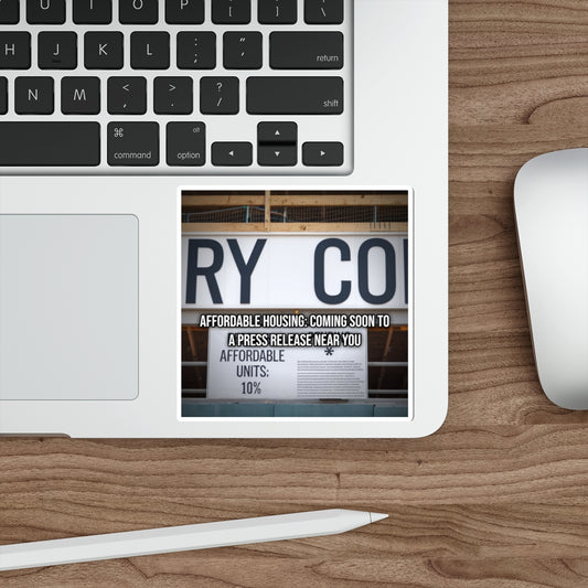 Affordable Housing: Coming Soon to a Press Release Near You (Phone Sticker)