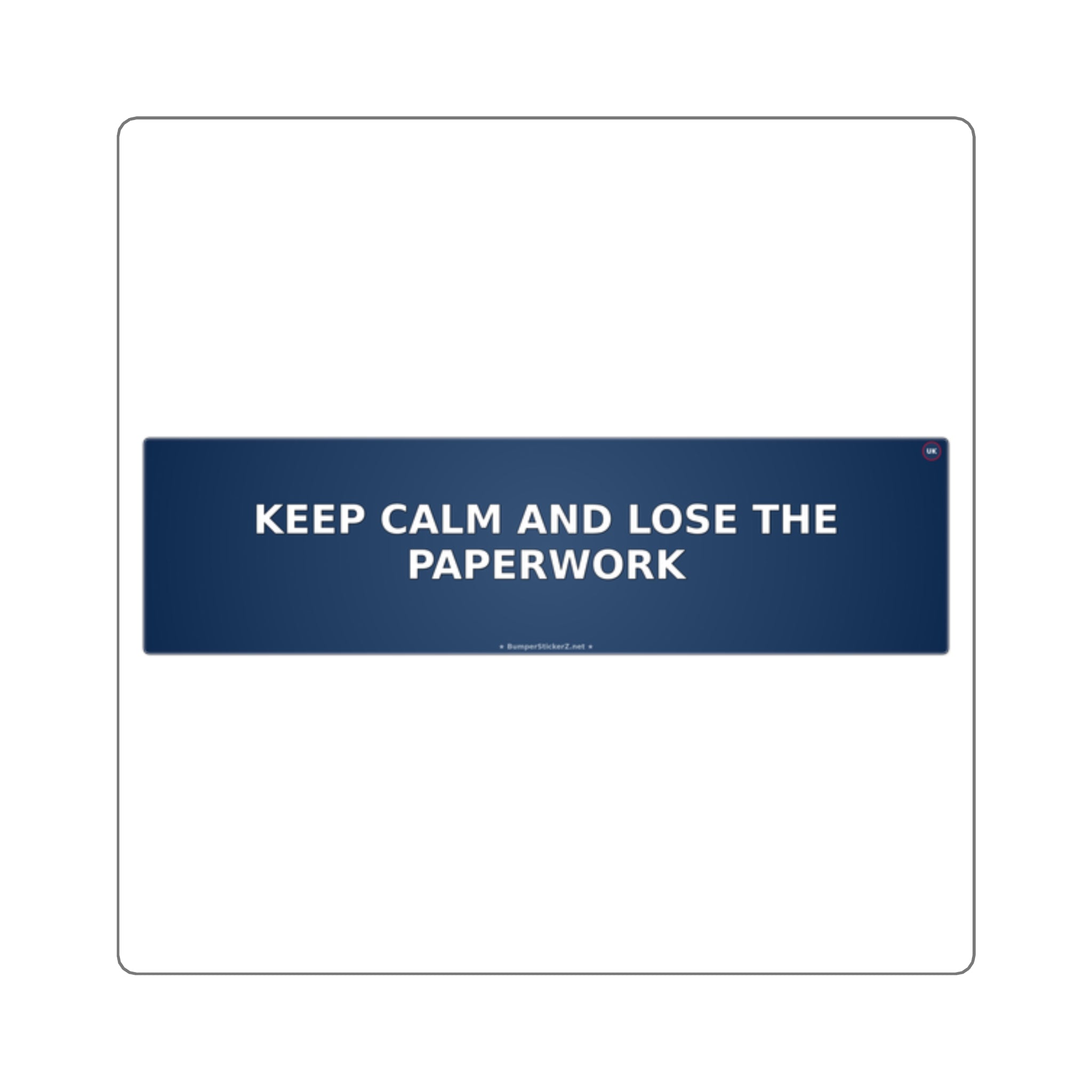 Keep calm and lose the paperwork