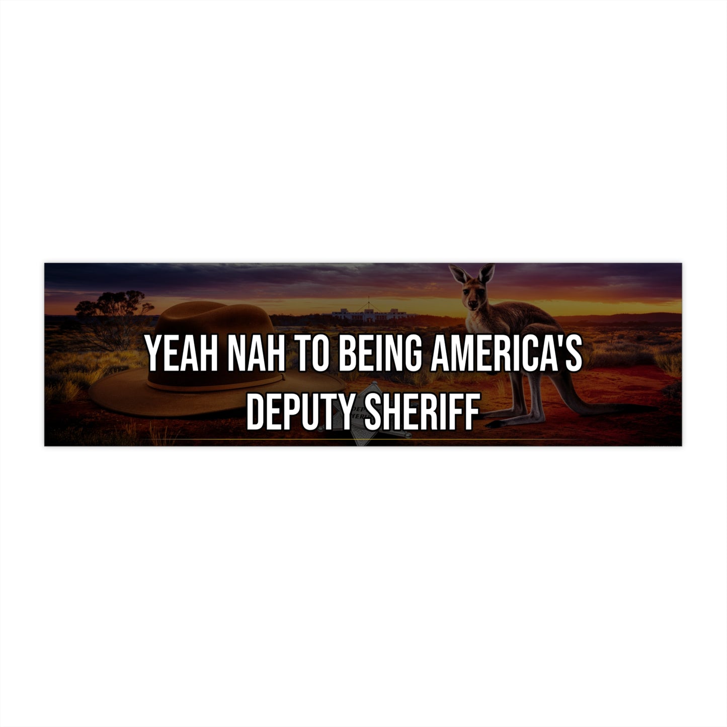 Yeah Nah to Being America's Deputy Sheriff - Bumper Sticker