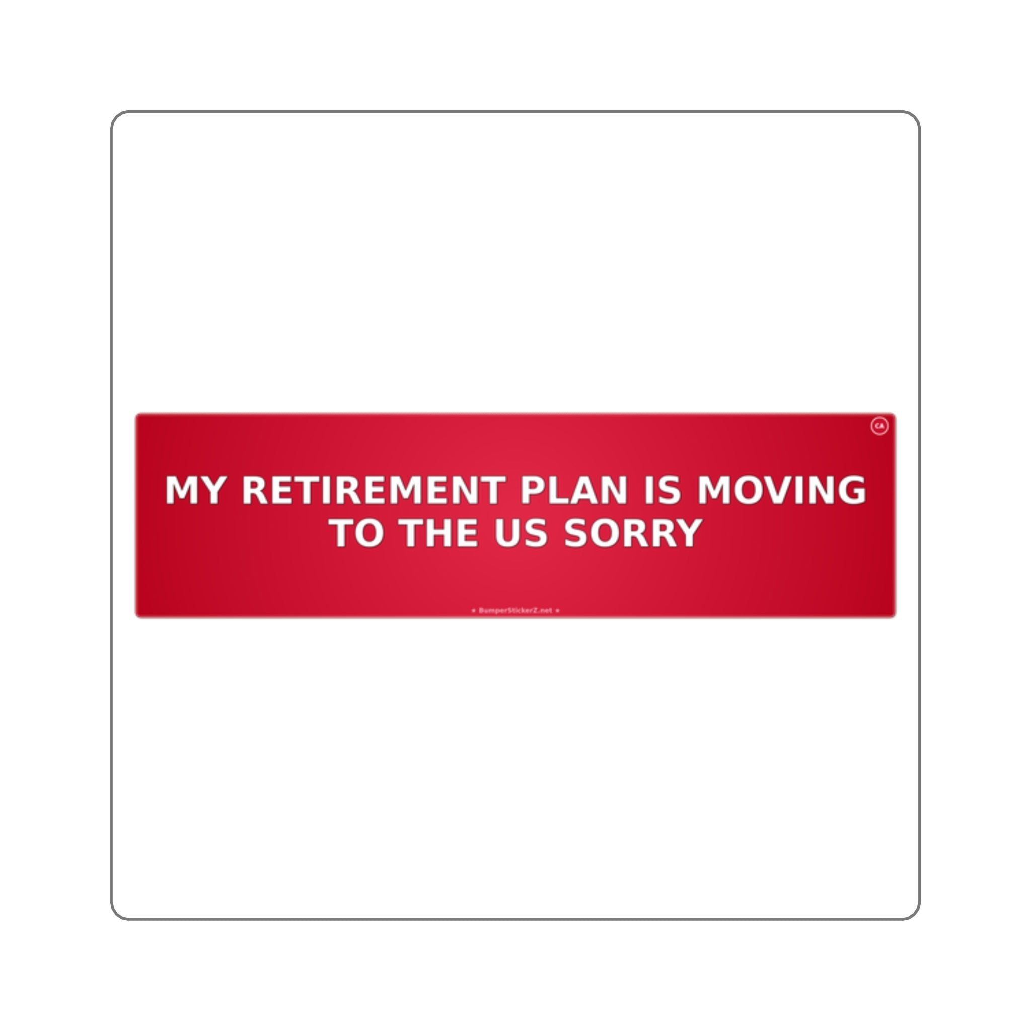 My retirement plan is moving to the US, sorry